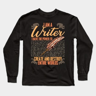 I AM A Writer I Have The Power To Create And Destroy Entire Worlds Long Sleeve T-Shirt